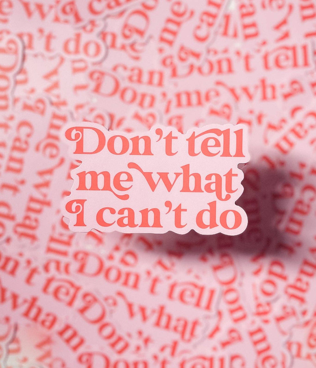 Don't Tell Me What I Can't Do Sticker