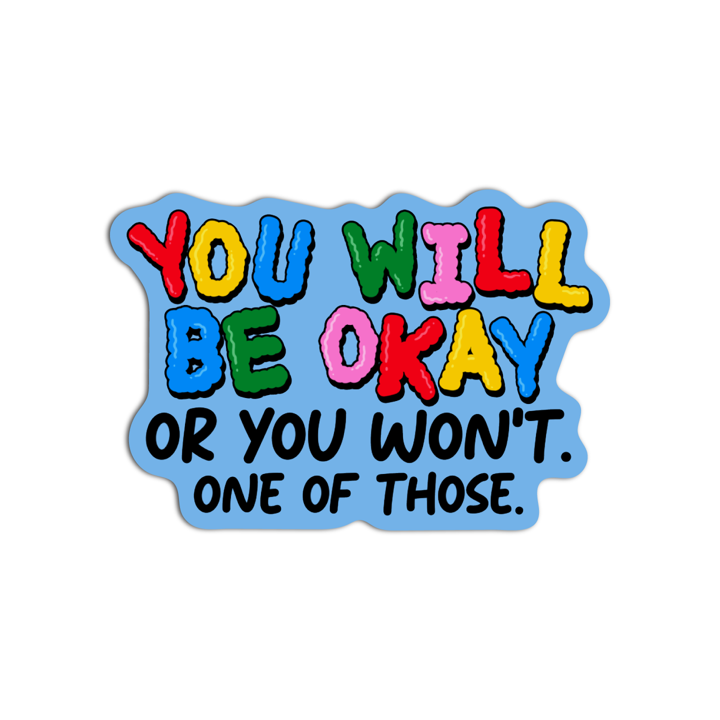 You Will Be Okay Or You Won't Vinyl Textured Sticker