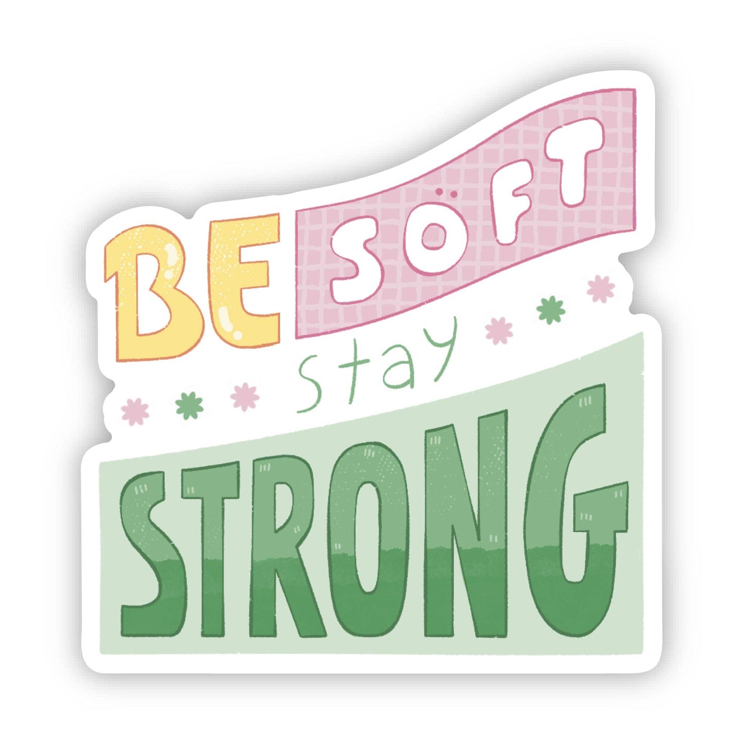 "Be Soft, Stay Strong" Inspirational Sticker