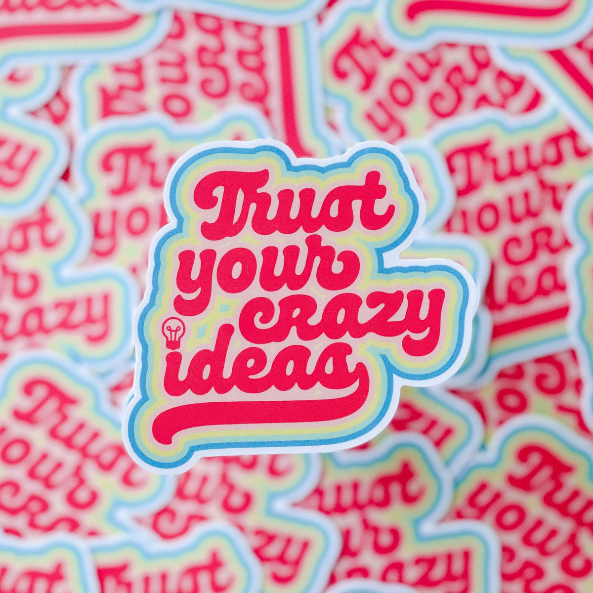 Trust Your Crazy Ideas Sticker