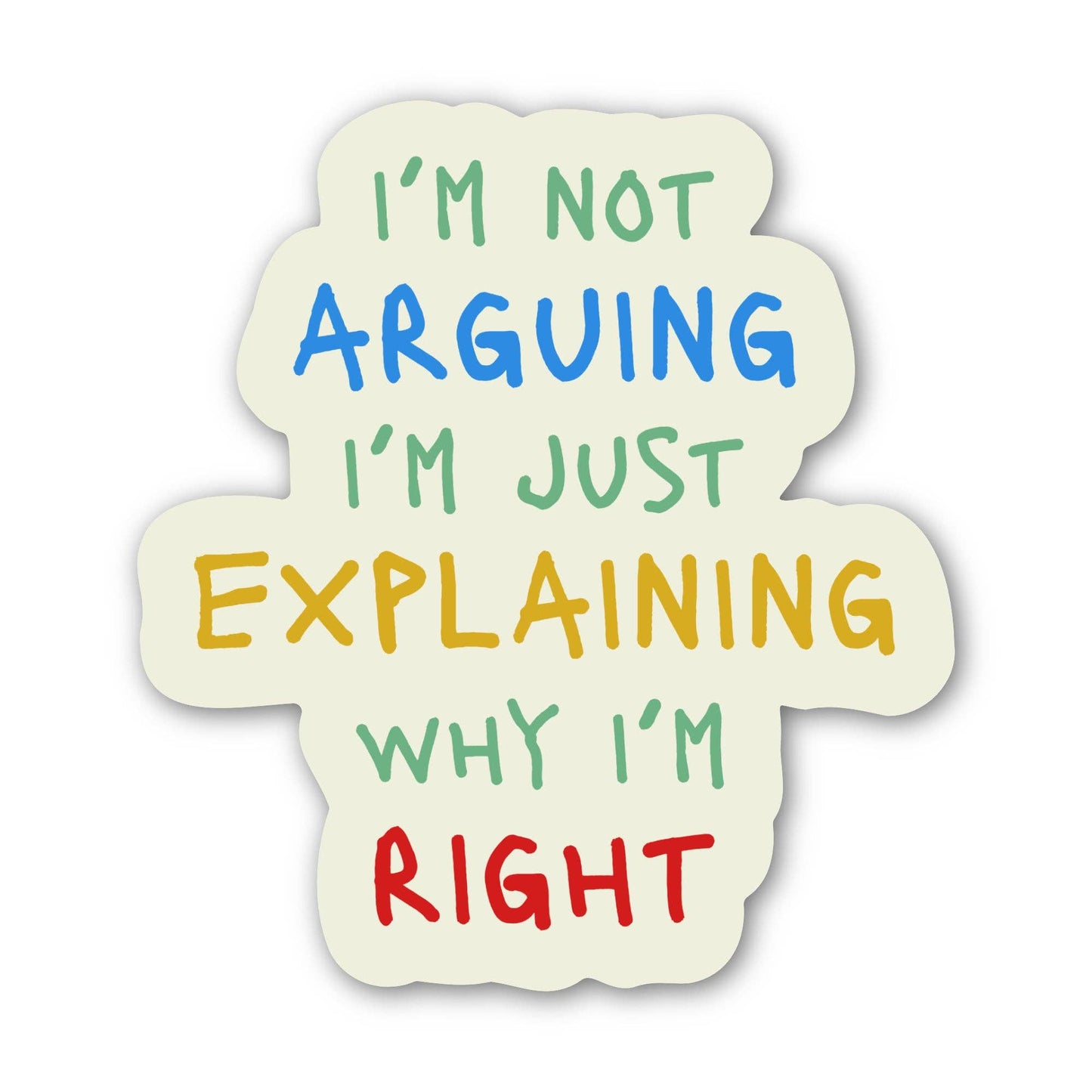 "I'm not arguing I'm just explaining why I'm right" sticker