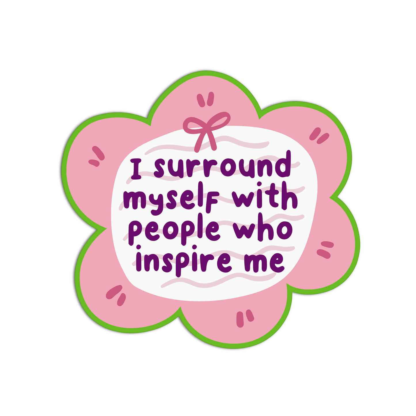 I surround myself with people who inspire me Vinyl Stickers