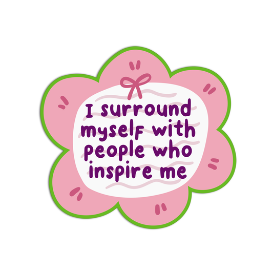 I surround myself with people who inspire me Vinyl Stickers