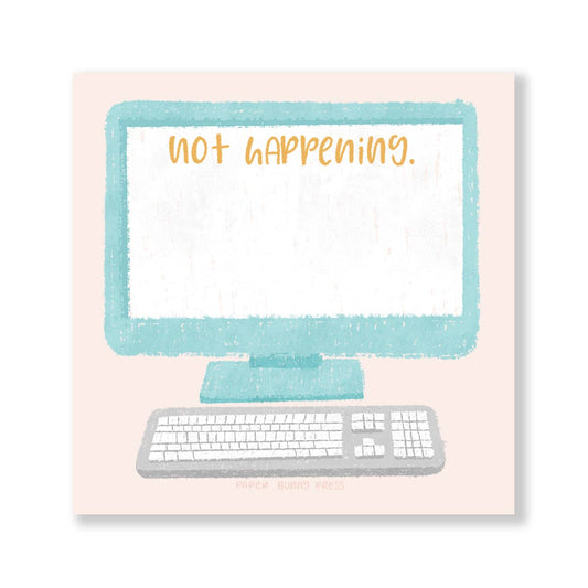 Not Happening Funny Sticky Pad
