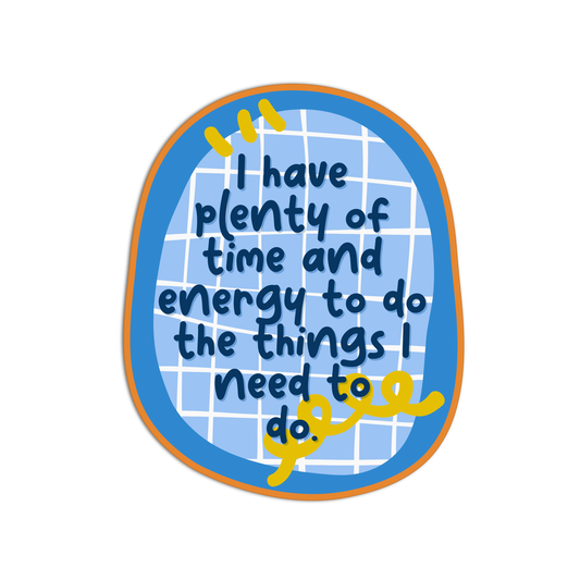 I have plenty of time energy to do things I need to Stickers