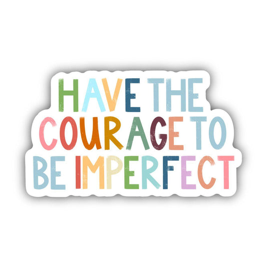 Have The Courage To Be Imperfect Positivity Lettering Sticker: Default Title