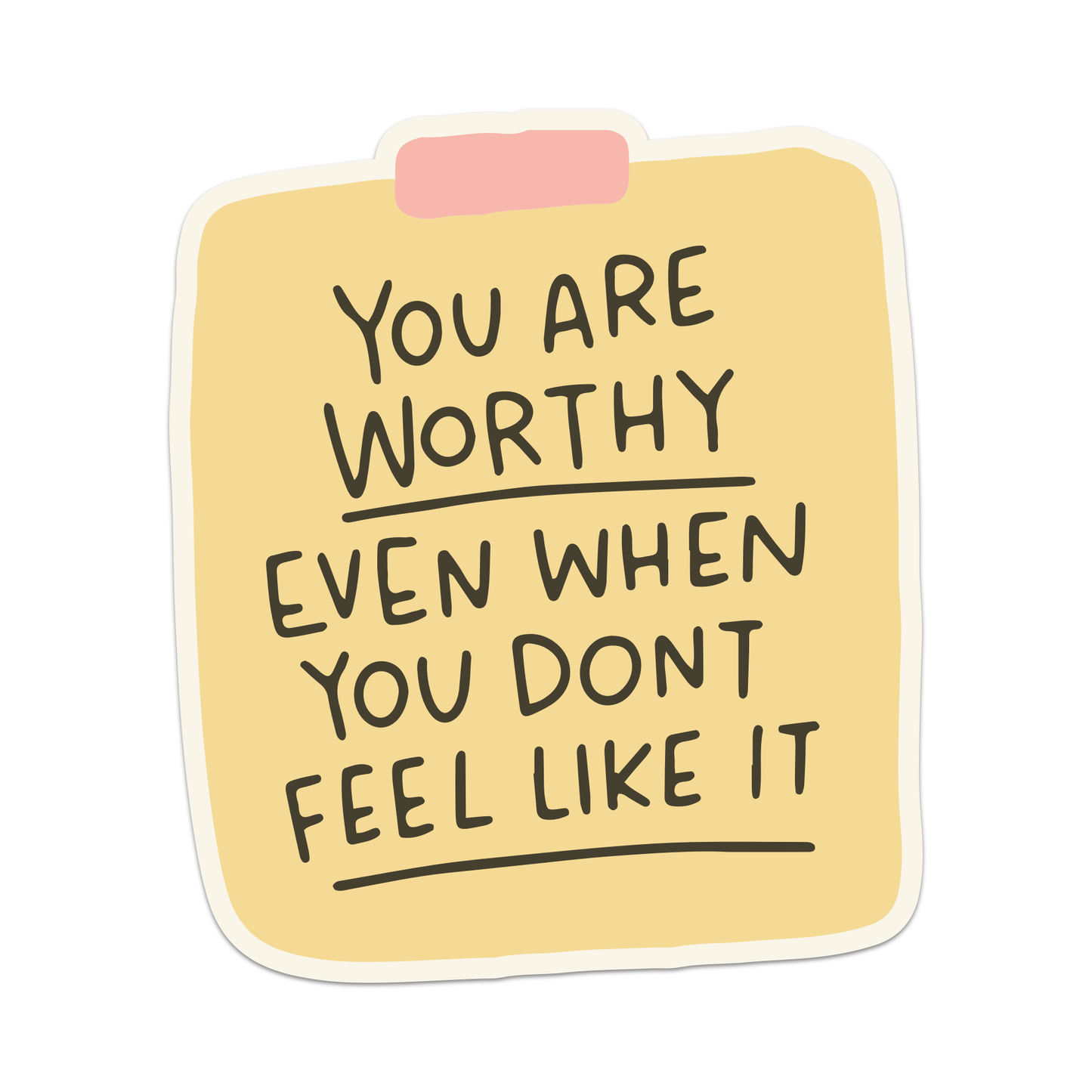 You Are Worthy Even When You Don't Feel Like It Viny Sticker