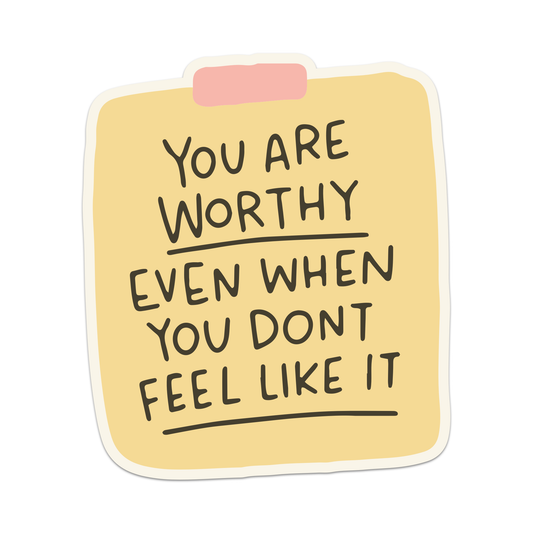 You Are Worthy Even When You Don't Feel Like It Viny Sticker