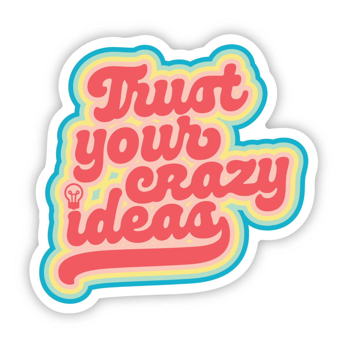 Trust Your Crazy Ideas Sticker