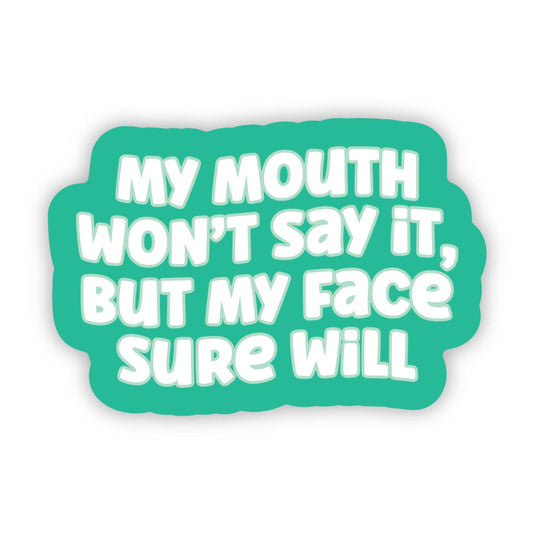My Mouth Won't Say It, But My Face Sure Will Sticker