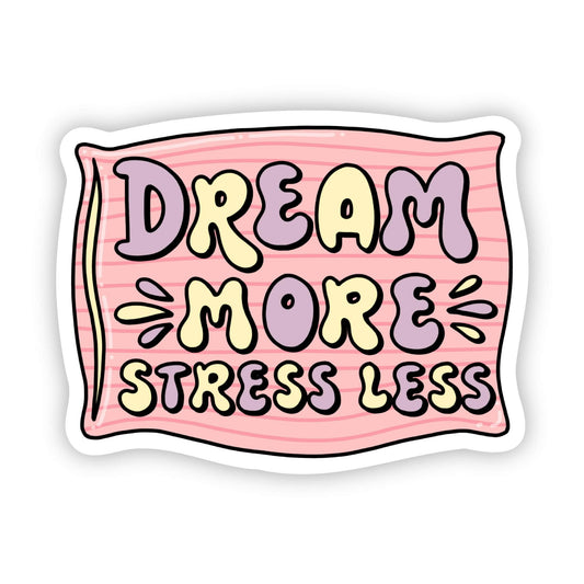 Dream more stress less sticker