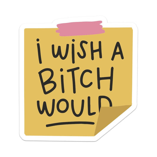 I Wish a Bitch Would Vinyl Sticker