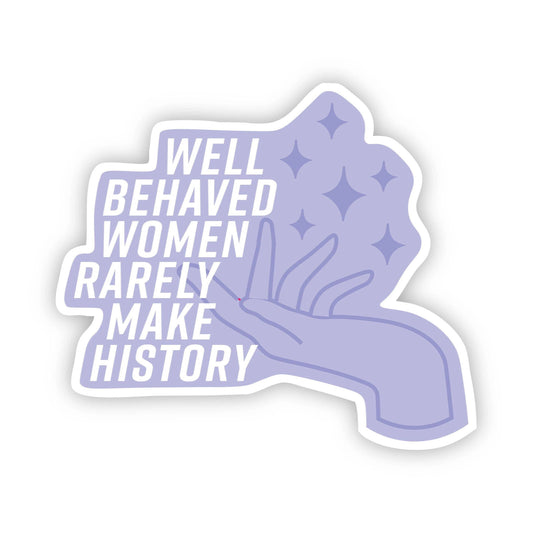 Well Behaved Women Rarely Make History Purple Sticker